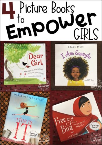 4 Picture Books to Empower Girls: Dear Girl, I Am Enough, This is It, Free As A Bird, with reviews by The Trapped Librarian